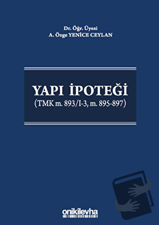 Yapı İpoteği (TMK m. 893/I-3, m. 895-897) (Ciltli) - A. Özge Yenice Ce