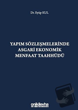 Yapım Sözleşmelerinde Asgari Ekonomik Menfaat Taahhüdü (Ciltli) - Eyüp