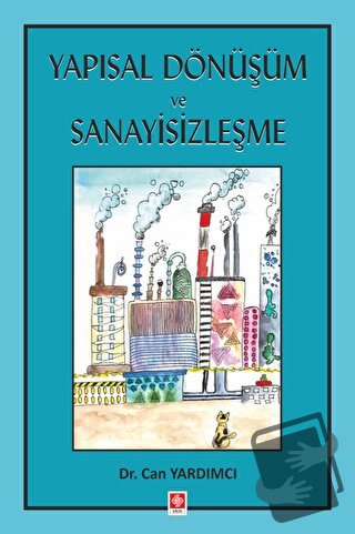 Yapısal Dönüşüm ve Sanayisizleşme - Can Yardımcı - Ekin Basım Yayın - 