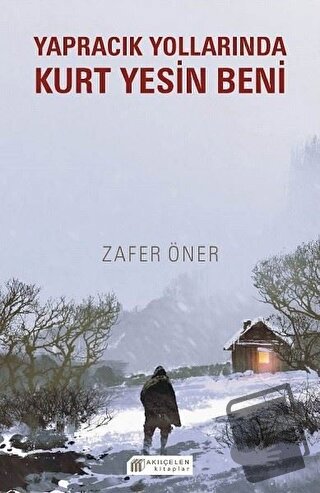 Yapracık Yollarında Kurt Yesin Beni - Zafer Öner - Akıl Çelen Kitaplar