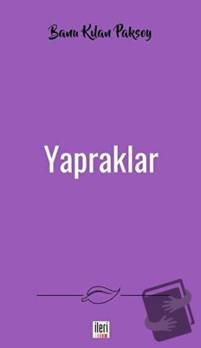 Yapraklar - Banu Kılan Paksoy - İleri Yayınları - Fiyatı - Yorumları -