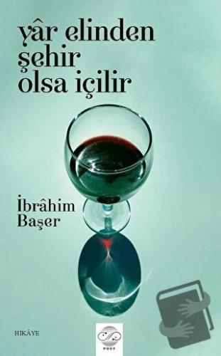 Yar Elinden Şehir Olsa İçilir - İbrahim Başer - Post Yayınevi - Fiyatı