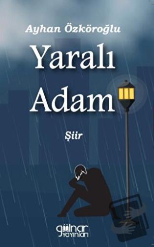 Yaralı Adam - Ayhan Özköroğlu - Gülnar Yayınları - Fiyatı - Yorumları 