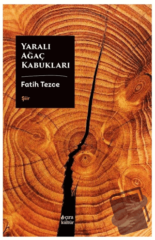 Yaralı Ağaç Kabukları - Fatih Tezce - Çıra Yayınları - Fiyatı - Yoruml