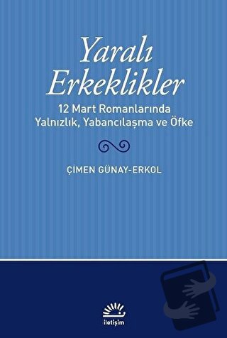 Yaralı Erkeklikler - Çimen Günay Erkol - İletişim Yayınevi - Fiyatı - 