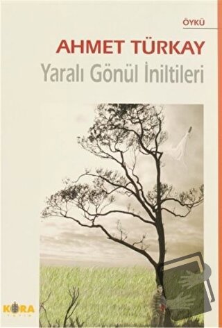 Yaralı Gönül İniltileri - Ahmet Türkay - Kora Yayın - Fiyatı - Yorumla