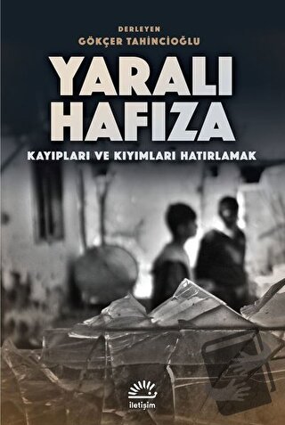 Yaralı Hafıza - Gökçer Tahincioğlu - İletişim Yayınevi - Fiyatı - Yoru