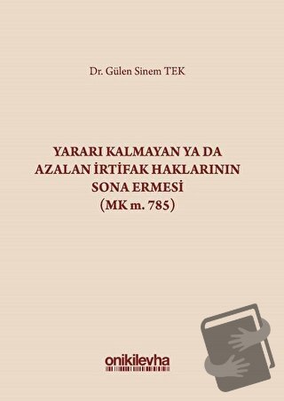 Yararı Kalmayan ya da Azalan İrtifak Haklarının Sona Ermesi (MK m. 785