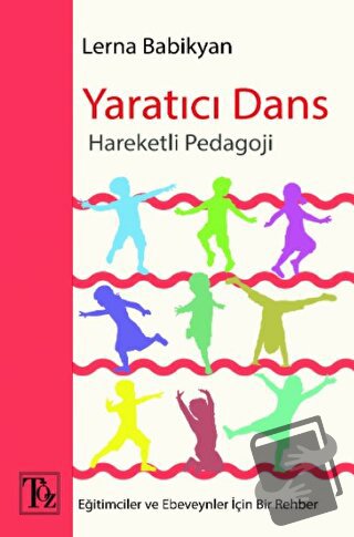 Yaratıcı Dans - Hareketli Pedagoji - Lerna Babikyan - Töz Yayınları - 