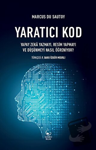 Yaratıcı Kod - Yapay Zeka Yazmayı, Resim Yapmayı ve Düşünmeyi Nasıl Öğ