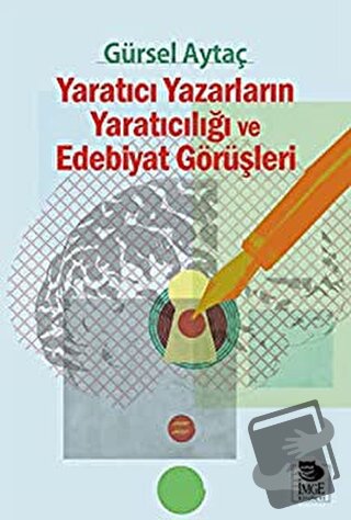 Yaratıcı Yazarların Yaratıcılığı ve Edebiyat Görüşleri - Gürsel Aytaç 