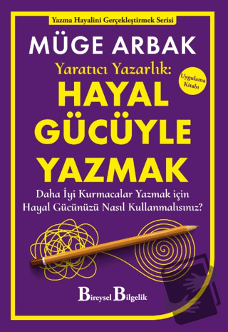 Yaratıcı Yazarlık: Hayal Gücüyle Yazmak - Daha İyi Kurmacalar Yazmak i