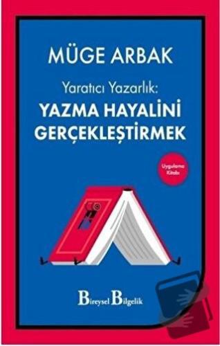 Yaratıcı Yazarlık: Yazma Hayalini Gerçekleştirmek - Müge Arbak - Birey