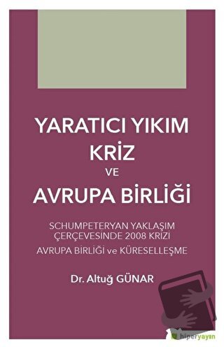 Yaratıcı Yıkım Kriz ve Avrupa Birliği - Altuğ Günar - Hiperlink Yayınl