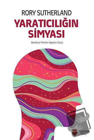 Yaratıcılığın Simyası - Rory Sutherland - Nişantaşı Üniversitesi Yayın