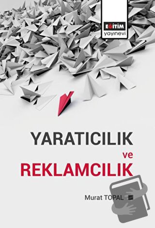 Yaratıcılık ve Reklamcılık - Murat Topal - Eğitim Yayınevi - Bilimsel 