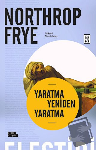 Yaratma Yeniden Yaratma - Northrop Frye - Ketebe Yayınları - Fiyatı - 