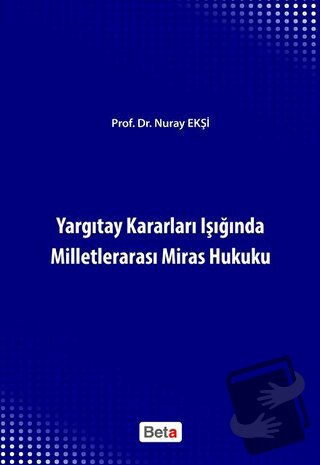 Yargıtay Kararları Işığında Milletlerarası Miras Hukuku - Nuray Ekşi -