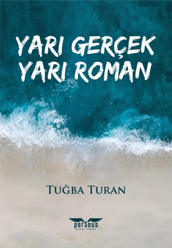 Yarı Gerçek Yarı Roman - Tuğba Turan - Perseus Yayınevi - Fiyatı - Yor