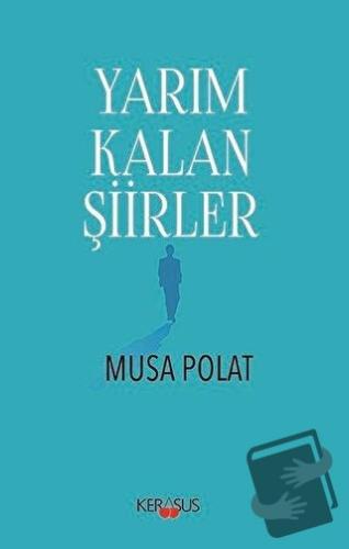 Yarım Kalan Şiirler - Musa Polat - Kerasus Yayınları - Fiyatı - Yoruml