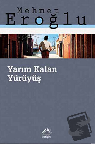 Yarım Kalan Yürüyüş - Mehmet Eroğlu - İletişim Yayınevi - Fiyatı - Yor