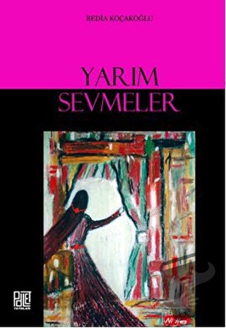 Yarım Sevmeler - Bedia Koçakoğlu - Palet Yayınları - Fiyatı - Yorumlar