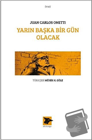 Yarın Başka Bir Gün Olacak - Juan Carlos Onetti - Alakarga Sanat Yayın