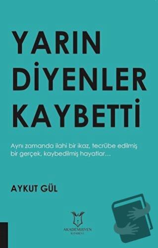 Yarın Diyenler Kaybetti - Aykut Gül - Akademisyen Kitabevi - Fiyatı - 