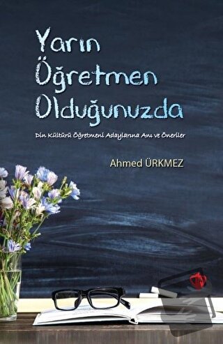 Yarın Öğretmen Olduğunuzda - Ahmed Ürkmez - Türkiye Diyanet Vakfı Yayı