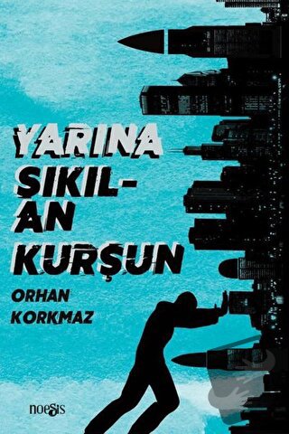 Yarına Sıkılan Kurşun - Orhan Korkmaz - Noesis Kitap - Fiyatı - Yoruml