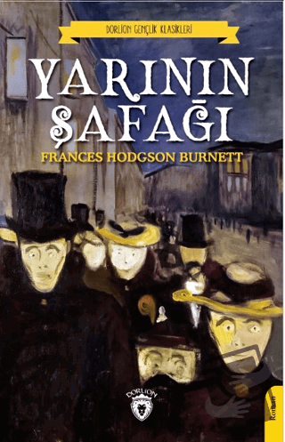 Yarının Şafağı - Frances Hodgson Burnett - Dorlion Yayınları - Fiyatı 