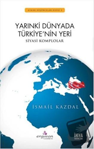 Yarınki Dünyada Türkiye'nin Yeri - İsmail Kazdal - Erguvan Yayınevi - 