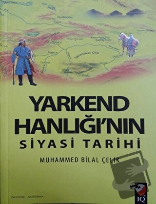 Yarkend Hanlığı'nın Siyasi Tarihi - Muhammed Bilal Çelik - IQ Kültür S