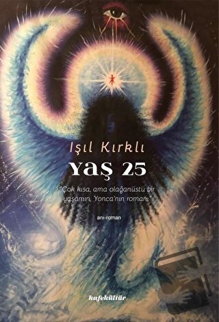 Yaş 25 - Işıl Kırklı - Kafe Kültür Yayıncılık - Fiyatı - Yorumları - S