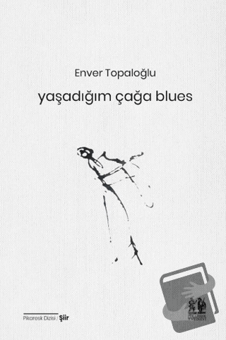 Yaşadığım Çağa Blues - Enver Topaloğlu - Pikaresk Yayınevi - Fiyatı - 