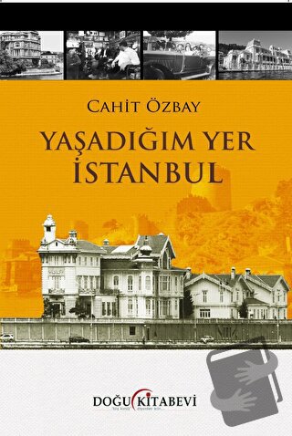 Yaşadığım Yer İstanbul - Cahit Özbay - Doğu Kitabevi - Fiyatı - Yoruml