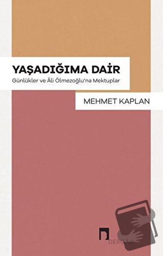 Yaşadığıma Dair - Günlükler ve Ali Ölmezoğlu'na Mektupla - Mehmet Kapl