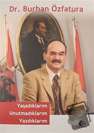 Yaşadıklarım Unutmadıklarım Yazdıklarım - Burhan Özfatura - Meşe Kitap