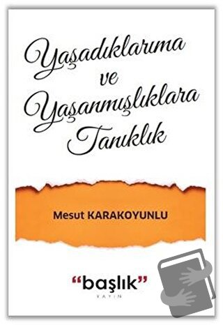 Yaşadıklarıma ve Yaşanmışlıklara Tanıklık - Mesut Karakoyunlu - Başlık