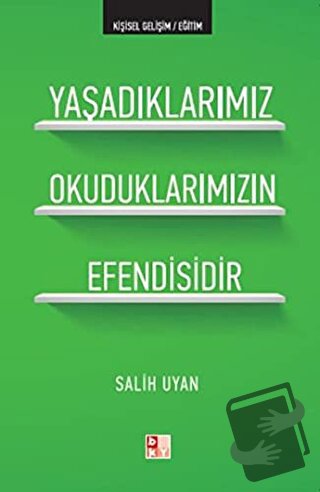 Yaşadıklarımız Okuduklarımızın Efendisidir - Salih Uyan - Babıali Kült