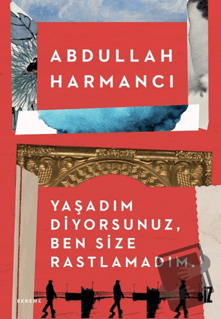 Yaşadım Diyorsunuz, Ben Size Rastlamadım - Abdullah Harmancı - İz Yayı