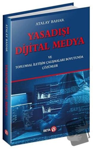 Yasadışı Dijital Medya - Atalay Bahar - Beta Yayınevi - Fiyatı - Yorum