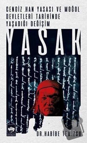 Yasak - Cengiz Han Yasası ve Moğol Devletleri Tarihinde Yaşadığı Değiş