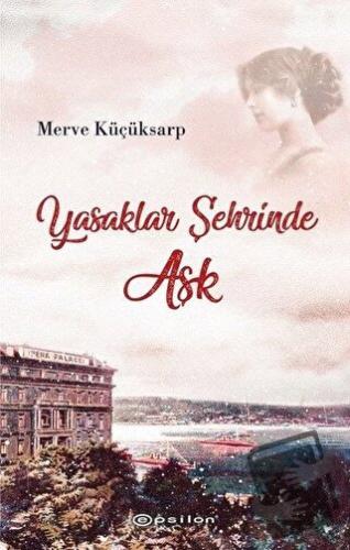 Yasaklar Şehrinde Aşk - Merve Küçüksarp - Epsilon Yayınevi - Fiyatı - 