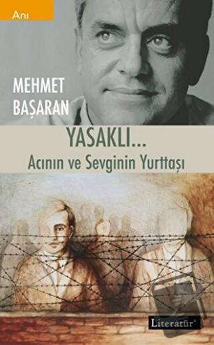 Yasaklı… Acının Ve Sevginin Yurttaşı - Mehmet Başaran - Literatür Yayı