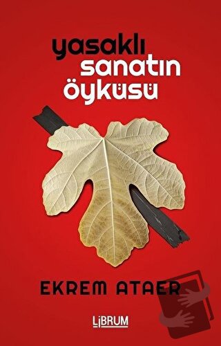 Yasaklı Sanatın Öyküsü - Ekrem Ataer - Librum Kitap - Fiyatı - Yorumla