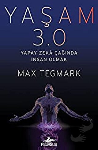 Yaşam 3.0 Yapay Zeka Çağında İnsan Olmak - Max Tegmark - Pegasus Yayın