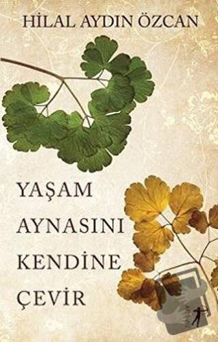 Yaşam Aynasını Kendine Çevir - Hilal Aydın Özcan - Artemis Yayınları -