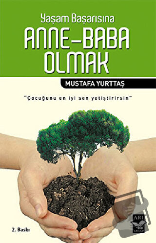 Yaşam Başarısına Anne - Baba Olmak - Mustafa Yurttaş - Arı Sanat Yayın