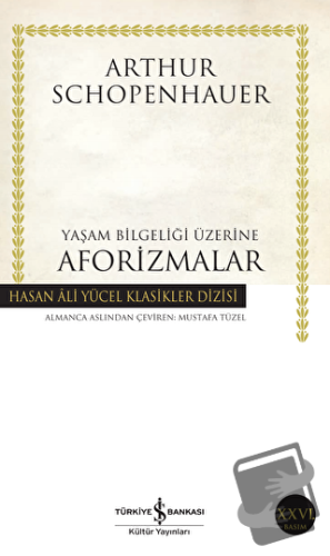 Yaşam Bilgeliği Üzerine Aforizmalar - Arthur Schopenhauer - İş Bankası